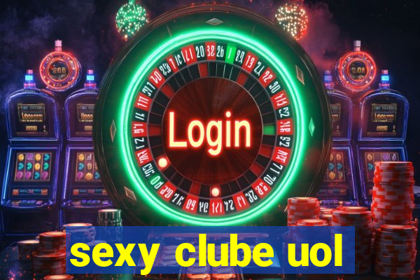 sexy clube uol